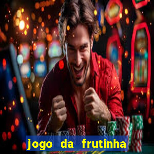 jogo da frutinha de ganhar dinheiro